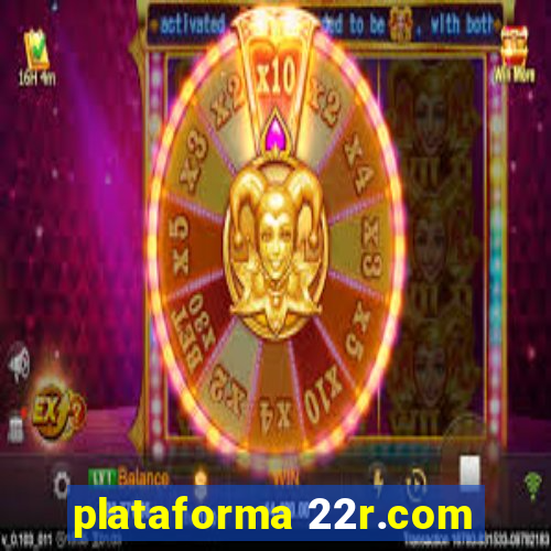 plataforma 22r.com